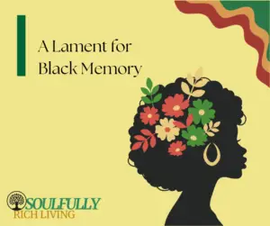 A Lament for Black Memory and Justice